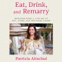 Eat, Drink, and Remarry: Memories from a Lifetime of Art, Class, and Southern Charm