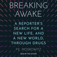 Breaking Awake: A Reporter's Search for a New Life, and a New World, Through Drugs