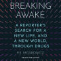 Breaking Awake: A Reporter's Search for a New Life, and a New World, Through Drugs