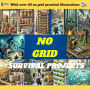 No Grid Survival Projects: Essential Skills and DIY Guides for Self-Sufficient Living - Secure Water, Food, Shelter, and Energy for Any Crisis