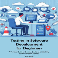 Testing in Software Development for Beginners: Building a Strong Foundation in Software Testing Principles and Practices