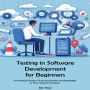 Testing in Software Development for Beginners: Building a Strong Foundation in Software Testing Principles and Practices