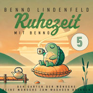 Der Garten der Wünsche - Deine Träume zum Wachsen bringen: Ruhezeit mit Benno 5