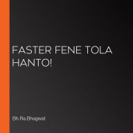 Faster Fene Tola Hanto!
