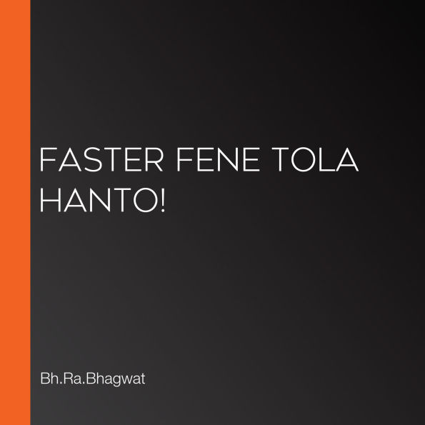 Faster Fene Tola Hanto!