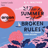 Summer of Broken Rules, The - Als unsere Liebe begann (Ungekürzte Lesung)