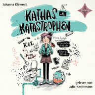 Kathas Katastrophen - Mein Leben zwischen Freunde-Bubble und Eltern-Trouble (ungekürzt)