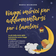 Viaggi onirici per addormentarsi per i bambini: Le più belle storie della buonanotte come viaggi di fantasia Si addormenti rilassato e sicuro, per iniziare la giornata pieno di energia e di vita.