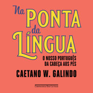 Na ponta da língua: O nosso português da cabeça aos pés