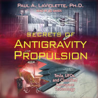 Secrets of Antigravity Propulsion: Tesla, UFOs, and Classified Aerospace Technology