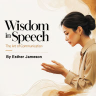 Wisdom in Speech: The Art of Communication