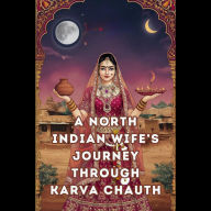 A North Indian Wife's Journey Through Karva Chauth