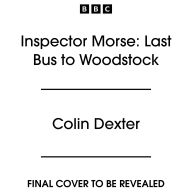 Inspector Morse: Last Bus to Woodstock: A Full-Cast BBC Radio Dramatisation plus two short stories