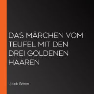 Das Märchen vom Teufel mit den drei goldenen Haaren