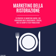 Marketing della ristorazione: 18 strategie di marketing uniche, che forniscono molti suggerimenti, trucchi, idee ed esempi di testi pubblicitari