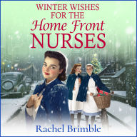 Free mp3 audiobook downloads online Winter Wishes for the Home Front Nurses: A BRAND NEW emotional, heartfelt saga series from Rachel Brimble