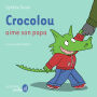 Crocolou aime son papa