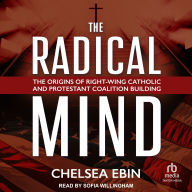 The Radical Mind: The Origins of Right-Wing Catholic and Protestant Coalition Building
