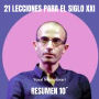 Resumen 10´: “21 LECCIONES PARA EL SIGLO XXI”.: ¿Cuáles son los grandes retos y opciones de nuestro presente? (Abridged)