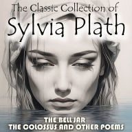 The ¿lassic ¿ollection of Sylvia Plath: The Bell Jar, The Colossus and Other Poems