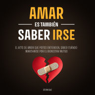 Amar es También Saber Irse: El acto de amor que pocos entienden, saber cuándo marcharse por el bienestar mutuo