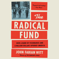 The Radical Fund: How a Band of Visionaries and a Million Dollars Upended America