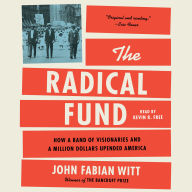 The Radical Fund: How a Band of Visionaries and a Million Dollars Upended America