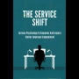 The Service Shift: Service Psychology To Empower And Inspire Stellar Employee Engagement