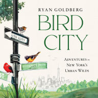 Bird City: Adventures in New York's Urban Wilds