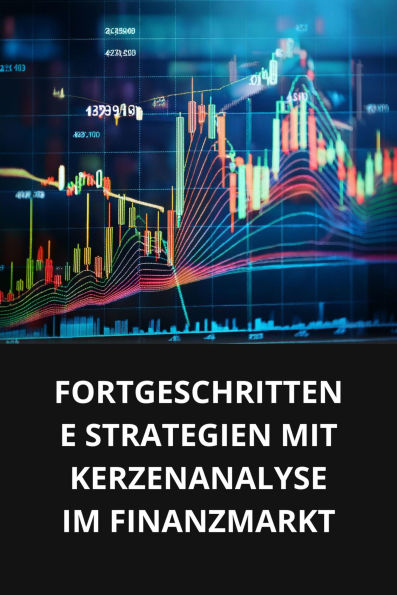 FORTGESCHRITTENE STRATEGIEN MIT KERZENANALYSE IM FINANZMARKT
