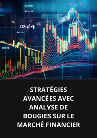 STRATÉGIES AVANCÉES AVEC ANALYSE DE BOUGIES SUR LE MARCHÉ FINANCIER