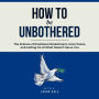 How to Be Unbothered: The Science of Emotional Detachment, Inner Peace, and Letting Go of What Doesn't Serve You