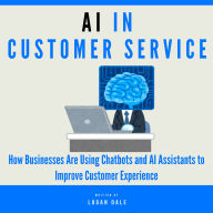 AI in Customer Service: How Businesses Are Using Chatbots and AI Assistants to Improve Customer Experience