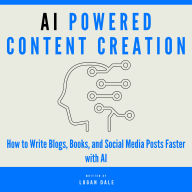 AI Powered Content Creation: How to Write Blogs, Books, and Social Media Posts Faster with AI