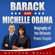 Barack and Michelle Obama: Biography of the Ultimate Power Couple
