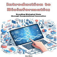 Introduction to Bioinformatics: Decoding Biological Data through Computational Innovation