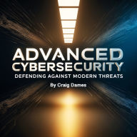 Advanced Cybersecurity: Defending Against Modern Threats