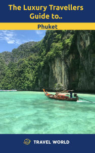 The Luxury Travellers Guide to Phuket