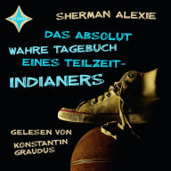 Das absolut wahre Tagebuch eines Teilzeit-Indianers (ungekürzt)