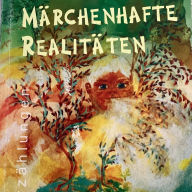 Märchenhafte Realitäten: Erzählungen und Gedichte