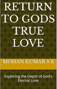 RETURN TO GODS TRUE LOVE: Exploring the Depth of God's Eternal Love