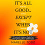 It's All Good... Except When It's Not (And How to Keep Going Anyway): Practical Mindset Tools for Navigating Life's Challenges