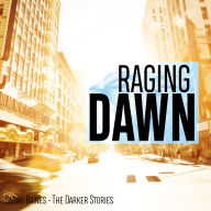 Raging Dawn: The Darker Stories