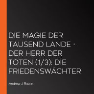 Die Magie der Tausend Lande - Der Herr der Toten (1/3): Die Friedenswächter