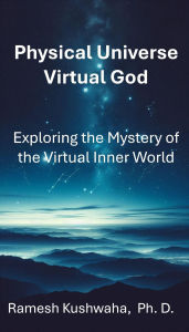 Physical Universe - Virtual God: Exploring the Mystery of Virtual Inner World