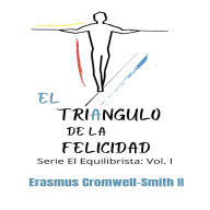 El Triangulo de la Felicidad: Serie El Equilibrista: Vol. I
