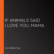 If Animals Said I Love You, Mama