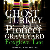 Ghost Turkey and the Pioneer Graveyard