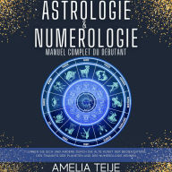 Astrologie et numérologie - Manuel complet pour les débutants: Apprenez à vous connaître et à connaître les autres grâce aux arts anciens de l'Observation des Transits Planétaires et de la Numérologie