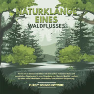 Naturklänge eines Waldflusses: Tauche ein in die Ruhe der Natur mit dem sanften Fluss eines Bachs und melodischem Vogelgesang in einer Umgebung von höchster Qualität - perfekt für tiefen Schlaf, Meditation, Stressabbau und ultimative Entspannung